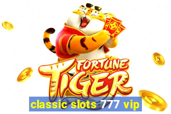 classic slots 777 vip